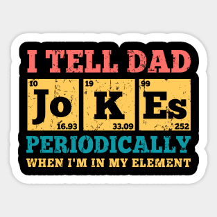 Dad Joke I Tell Dad Jokes Periodically When I'm In My Element Sticker